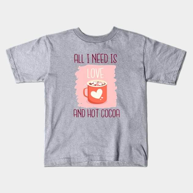 All I Need Is love And Hot Cocoa Kids T-Shirt by Pink Panda Creations